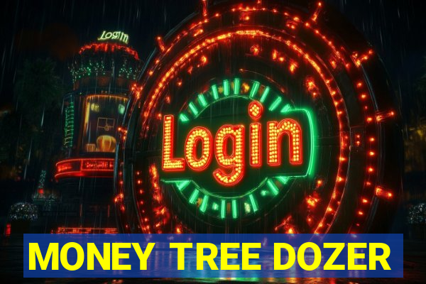 MONEY TREE DOZER